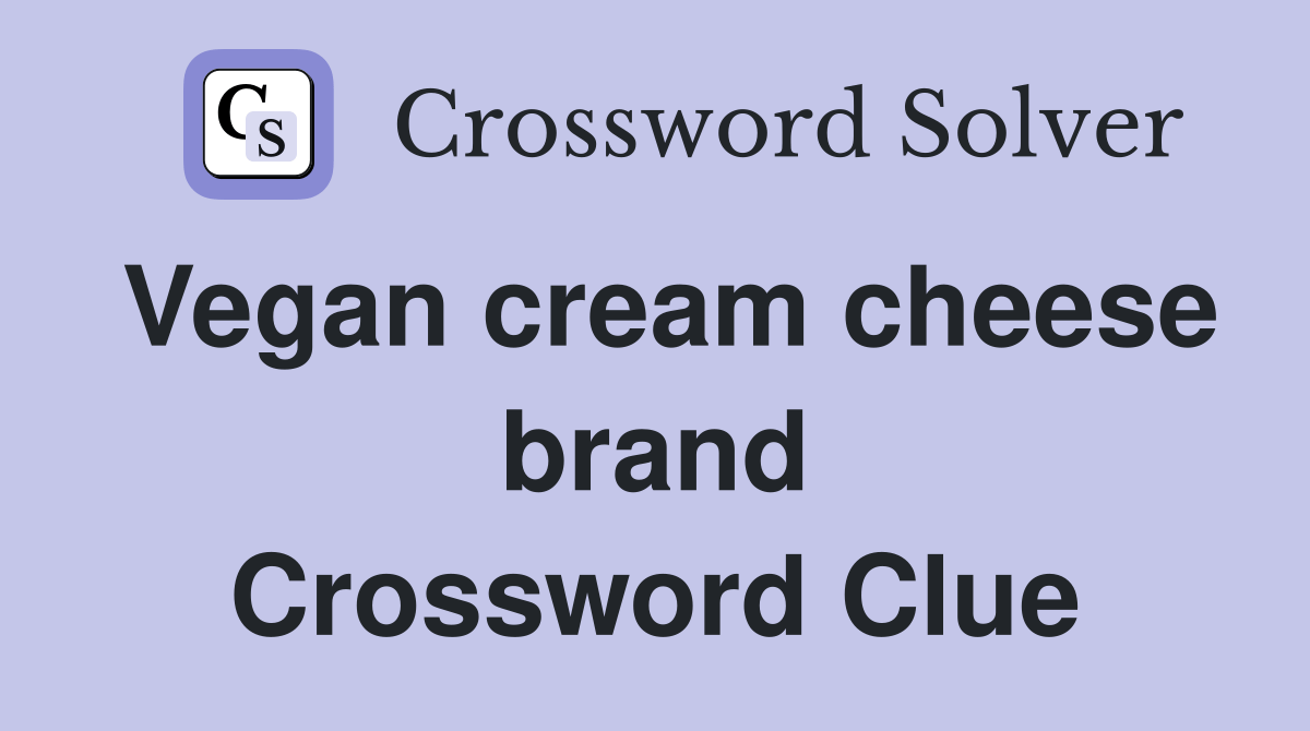 Vegan cream cheese brand Crossword Clue Answers Crossword Solver
